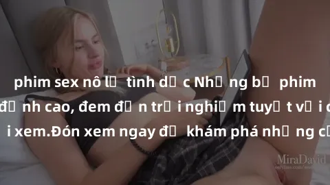 phim sex nô lệ tình dục Những bộ phim sex không che HD đỉnh cao, đem đến trải nghiệm tuyệt vời cho người xem.Đón xem ngay để khám phá những cảnh quay đẹp mắt và kích thích.