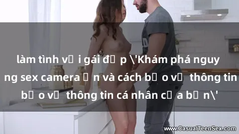 làm tình với gái đẹp 'Khám phá nguy cơ của việc sử dụng sex camera ẩn và cách bảo vệ thông tin cá nhân của bạn'