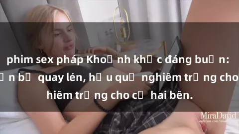 phim sex pháp Khoảnh khắc đáng buồn: Sex khách sạn bị quay lén, hậu quả nghiêm trọng cho cả hai bên.