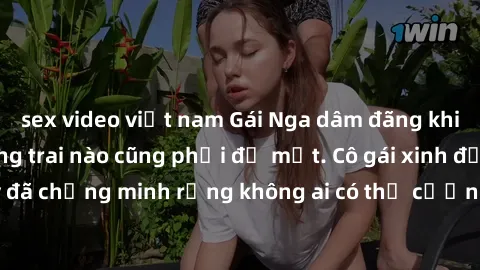 sex video việt nam Gái Nga dâm đãng khiến tim bất cứ chàng trai nào cũng phải đỏ mặt. Cô gái xinh đẹp này đã chứng minh rằng không ai có thể cưỡng lại khi cô làm tình đắm say.